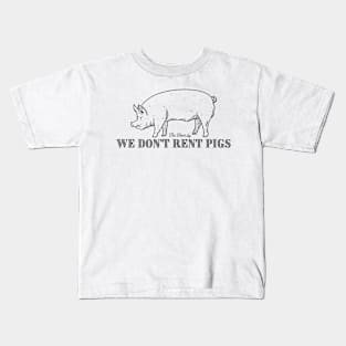 We Don’t Rent Pigs Kids T-Shirt